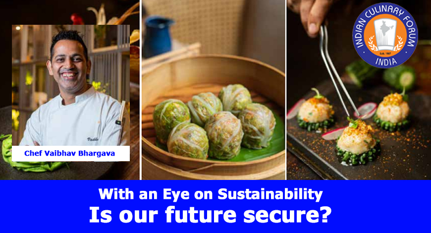 With an Eye on  Sustainability Is our future secure by Chef  Vaibhav Bhargava